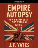 Empire Autopsy: How Britain Lost the World by Ruling It B0FVQRG37Z Book Cover