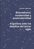 Bicentenario, modernidad y posmodernidad. Argentina ante los desafíos del tercer siglo (Spanish Edition) 0557492513 Book Cover