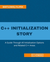 C++ Initialization Story: A Guide Through All Initialization Options and Related C++ Areas B0BW38DDBK Book Cover