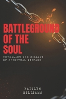 Battleground of the Soul: Unveiling the Reality of Spiritual Warfare B0FH2RKNRB Book Cover