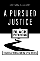 A Pursued Justice: Black Preaching from the Great Migration to Civil Rights 1481303996 Book Cover