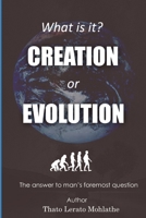 What is it? Creation or Evolution: The answer to man's foremost question B0CGG7NCG2 Book Cover