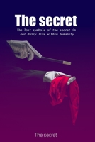 The secret: The lost symbole of the secret in our daily life within humanity B089D35SJ3 Book Cover