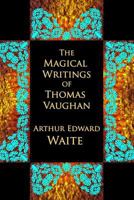 The Magical Writings of Thomas Vaughan 1473300177 Book Cover