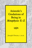 Aristotle's Gradations of Being In Metaphysics E-Z 1587310287 Book Cover