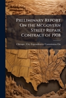 Preliminary Report On the Mcgovern Street Repair Contract of 1908 1149682019 Book Cover