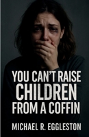 You Can't Raise Children From a Coffin B0FHBDBYJ4 Book Cover