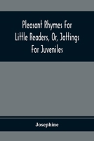 Pleasant Rhymes For Little Readers, Or, Jottings For Juveniles 9354368816 Book Cover
