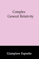 Complex General Relativity 0792333403 Book Cover