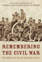 Remembering the Civil War: The Conflict as Told by Those Who Lived It 1493059335 Book Cover