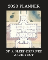 2020 Planner Of A Sleep-Deprived Architect: Monthly & Weekly Planner With Dot Grid Pages: Perfect Gift For Professional Architects, Designers, Urban Planners 1699798230 Book Cover
