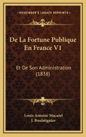 De La Fortune Publique En France V1: Et De Son Administration (1838) 1022629999 Book Cover