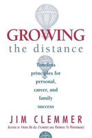 Growing the Distance: Timeless Principles for Personal, Career, and Family Success 0968467504 Book Cover