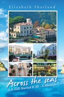 ACROSS THE SEAS: A.A. Gill Started It All - A Memoir 1491794097 Book Cover