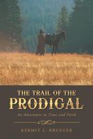 The Trail of the Prodigal: An Adventure in Time and Faith 1491717505 Book Cover