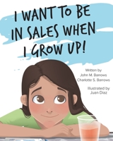 I Want to Be in Sales When I Grow Up! B0BY2GYW72 Book Cover