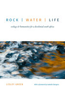 Rock | Water | Life: Ecology and Humanities for a Decolonial South Africa 1478003995 Book Cover