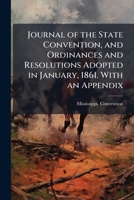 Journal of the State Convention, and Ordinances and Resolutions Adopted in January, 1861. with an Appendix 1172477280 Book Cover
