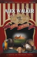 Alex Walker and the Circus of Secrets 1450751423 Book Cover