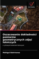 Oszacowanie dokładności pomiarów geometrycznych zdjęć lotniczych: z cyfrowymi kamerami lotniczymi 6203654590 Book Cover