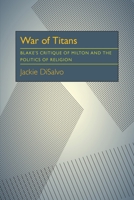 War of Titans: Blake's Critique of Milton and the Politics of Religion 0822938049 Book Cover