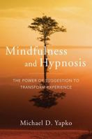 Mindfulness and Hypnosis: The Power of Suggestion to Transform Experience 0393706974 Book Cover