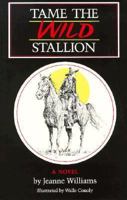 Tame the Wild Stallion 0875650023 Book Cover