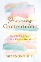 Pursuing Contentment: How to Find Peace in a Chaotic World 1955043728 Book Cover