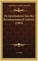De Geschiedenis Van Het Roonhuysiaansch Geheim (1905) 1166749436 Book Cover