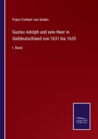Gustav Adolph und sein Heer in Süddeutschland von 1631 bis 1635 Volume 1 5519085188 Book Cover