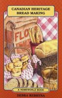 Canadian Heritage Bread Making (Homeworld (Lone Pine)) 1551050161 Book Cover