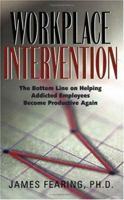 Workplace Intervention: The Bottom Line on Helping Addicted Employees Become Productive Again 156838520X Book Cover