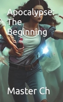Apocalypse: The Beginning B0CK3ZX3VW Book Cover