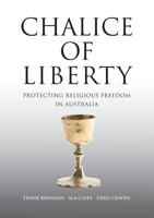 Chalice of Liberty: Protecting Religious Freedom in Australia 1925501833 Book Cover