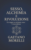 Sex, Alchemy and Revolution (Un respiro, una Via) (Italian Edition) B0F7XZPM2H Book Cover
