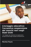 Linciaggio educativo: l'eccessiva sospensione dei maschi neri negli Stati Uniti (Italian Edition) 6208161924 Book Cover