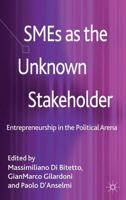 SMEs as the Unknown Stakeholder: Entrepreneurship in the Political Arena 1349461288 Book Cover