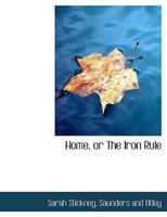 Home, or The Iron Rule 1010324969 Book Cover