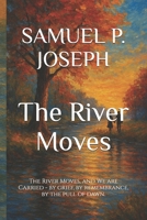 The River Moves: The River Moves, and We are Carried - by grief, by remembrance, by the pull of dawn. B0FPG9QKBM Book Cover