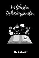 WELTBESTER EISHOCKEYSPIELER NOTIZBUCH: A5 Notizbuch LINIERT Geschenk für Eishockeybuch | Eishockey Fans | Training | Geschenkidee | Wintersport | ... | Kalender | Terminplaner (German Edition) 1678554995 Book Cover