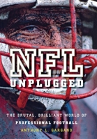NFL Unplugged: The Brutal, Brilliant World of Professional Football 0470522836 Book Cover