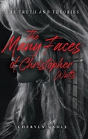 The Many Faces of Christopher Watts: The Truth and Theories 1961227614 Book Cover