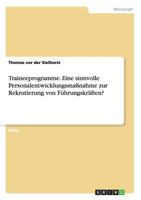 Traineeprogramme. Eine sinnvolle Personalentwicklungsma�nahme zur Rekrutierung von F�hrungskr�ften? 3656466645 Book Cover