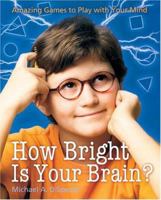 How Bright Is Your Brain?: Amazing Games to Play with Your Mind 1402734638 Book Cover
