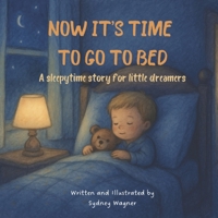 Now It’s Time to Go to Sleep: A sleepy time story for little dreamers B0F7DH8L2Q Book Cover