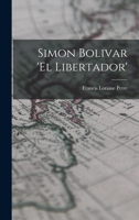 Simon Bolivar 'El Libertador' 1016794061 Book Cover