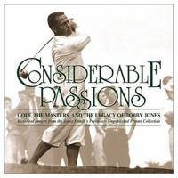 Considerable Passions: Golf, the Masters and the Legacy of Bobby Jones 157243354X Book Cover