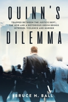Quinn's Dilemma: Trapped Between the Justice Dept., the Mob and a Notorious Union Brings Intrigue, Violence and Murder 1960063278 Book Cover