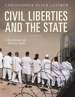 Civil Liberties and the State: A Documentary and Reference Guide 0313379343 Book Cover