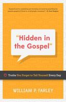 Hidden in the Gospel: Truths You Forget to Tell Yourself Every Day 1596387467 Book Cover